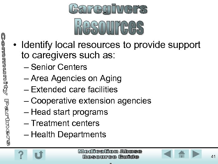  • Identify local resources to provide support to caregivers such as: – Senior