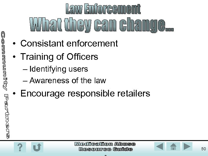  • Consistant enforcement • Training of Officers – Identifying users – Awareness of