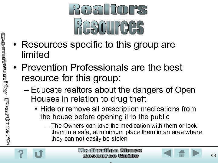  • Resources specific to this group are limited • Prevention Professionals are the