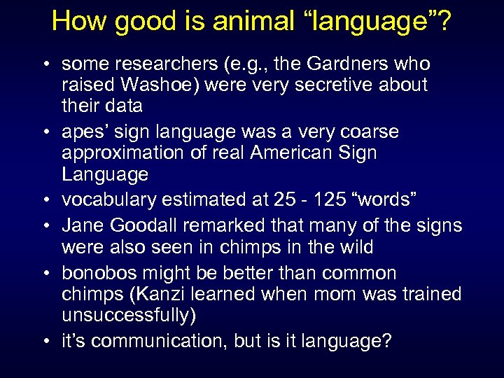 How good is animal “language”? • some researchers (e. g. , the Gardners who