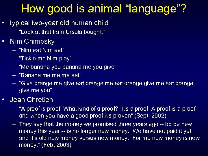 How good is animal “language”? • typical two-year old human child – “Look at