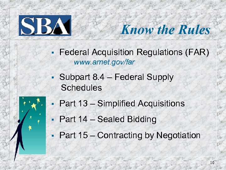 Know the Rules § Federal Acquisition Regulations (FAR) www. arnet. gov/far § Subpart 8.