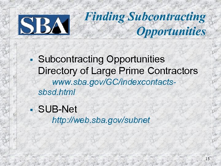 Finding Subcontracting Opportunities § Subcontracting Opportunities Directory of Large Prime Contractors www. sba. gov/GC/indexcontactssbsd.