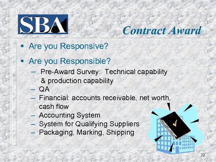 Contract Award § Are you Responsive? § Are you Responsible? ‒ Pre-Award Survey: Technical