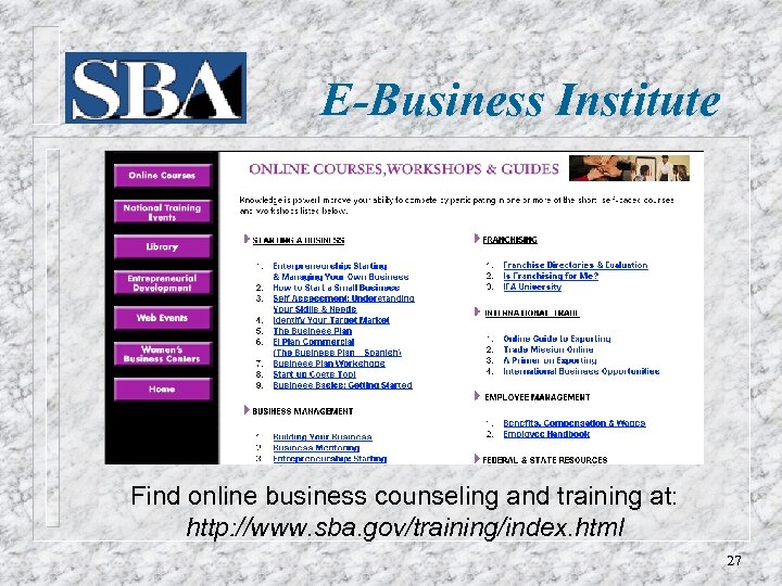 E-Business Institute Find online business counseling and training at: http: //www. sba. gov/training/index. html