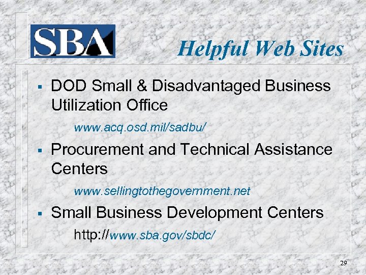 Helpful Web Sites § DOD Small & Disadvantaged Business Utilization Office www. acq. osd.