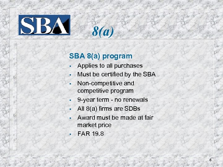 8(a) SBA 8(a) program § § § § Applies to all purchases Must be