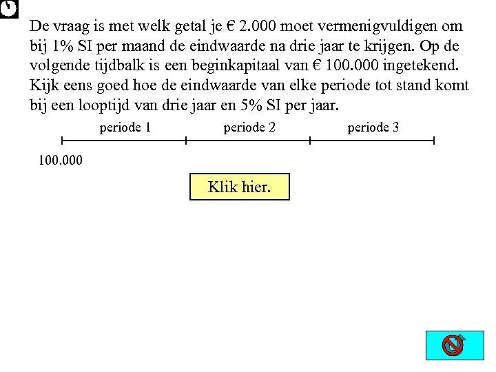 De vraag is met welk getal je € 2. 000 moet vermenigvuldigen om bij