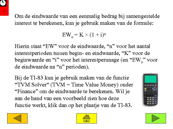 7 Om de eindwaarde van eenmalig bedrag bij samengestelde interest te berekenen, kun je