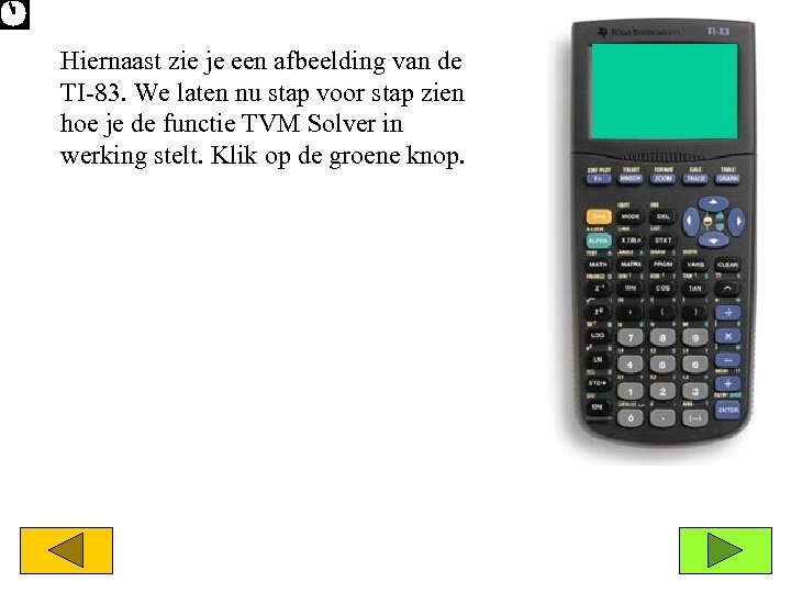 Hiernaast zie je een afbeelding van de TI-83. We laten nu stap voor stap