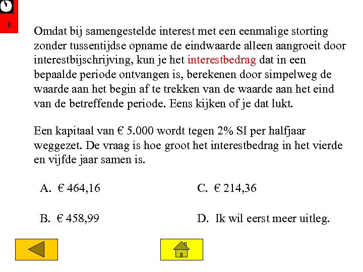 8 Omdat bij samengestelde interest met eenmalige storting zonder tussentijdse opname de eindwaarde alleen