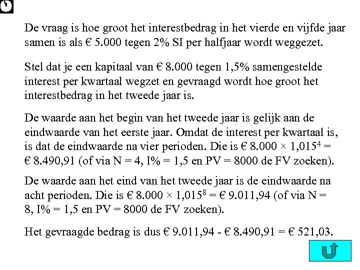 De vraag is hoe groot het interestbedrag in het vierde en vijfde jaar samen