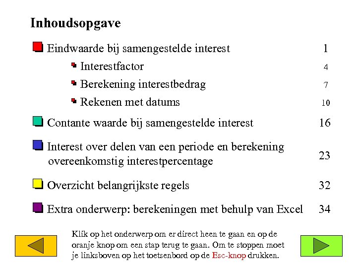 Inhoudsopgave q Eindwaarde bij samengestelde interest § Interestfactor § Berekening interestbedrag § Rekenen met