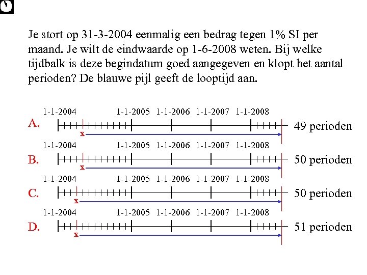 Je stort op 31 -3 -2004 eenmalig een bedrag tegen 1% SI per maand.