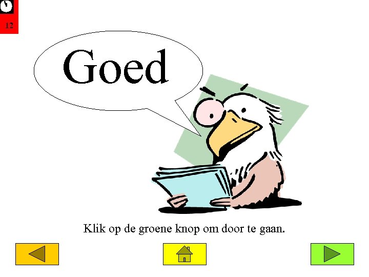 12 Goed Klik op de groene knop om door te gaan. 