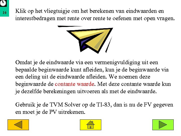 16 Klik op het vliegtuigje om het berekenen van eindwaarden en interestbedragen met rente