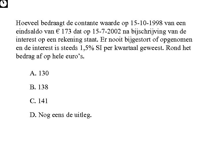 Hoeveel bedraagt de contante waarde op 15 -10 -1998 van een eindsaldo van €