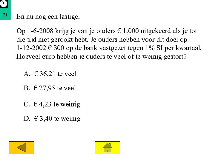 21 En nu nog een lastige. Op 1 -6 -2008 krijg je van je