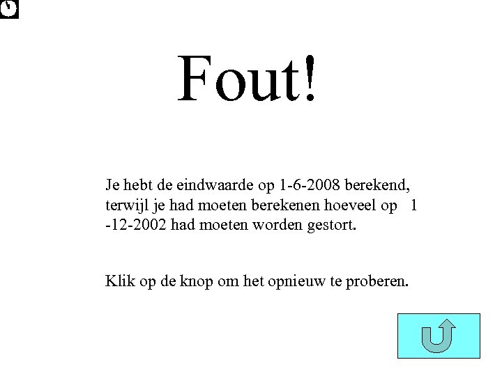 Fout! Je hebt de eindwaarde op 1 -6 -2008 berekend, terwijl je had moeten