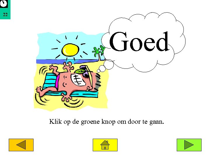 22 Goed Klik op de groene knop om door te gaan. 