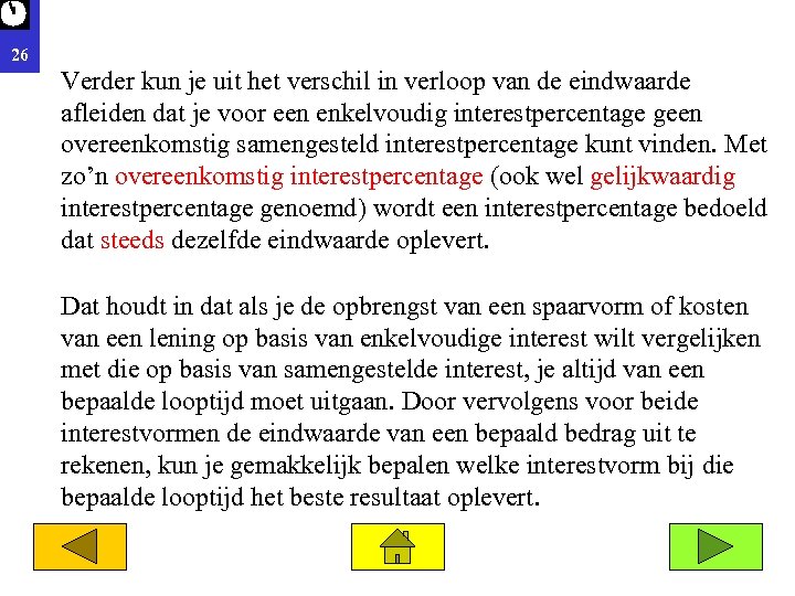 26 Verder kun je uit het verschil in verloop van de eindwaarde afleiden dat