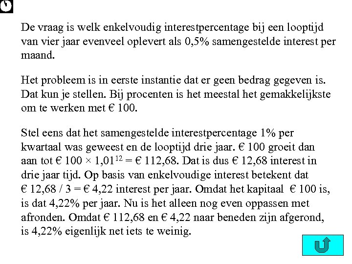 De vraag is welk enkelvoudig interestpercentage bij een looptijd van vier jaar evenveel oplevert