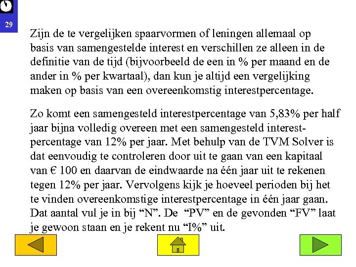 29 Zijn de te vergelijken spaarvormen of leningen allemaal op basis van samengestelde interest