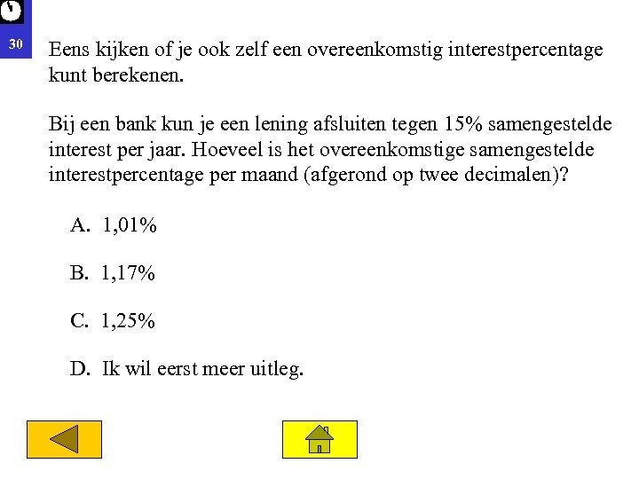 30 Eens kijken of je ook zelf een overeenkomstig interestpercentage kunt berekenen. Bij een