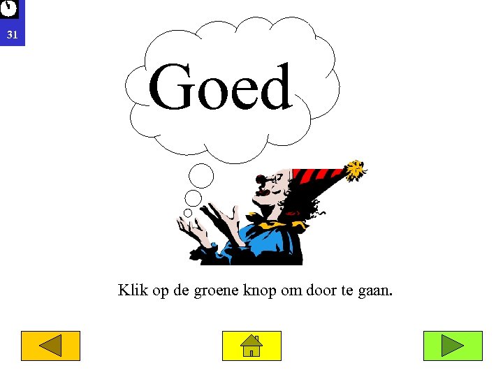 31 Goed Klik op de groene knop om door te gaan. 