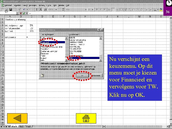 36 . C 7 Nu verschijnt een keuzemenu. Op dit menu moet je kiezen