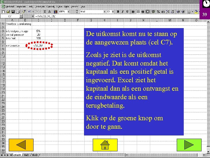 39 De uitkomst komt nu te staan op de aangewezen plaats (cel C 7).