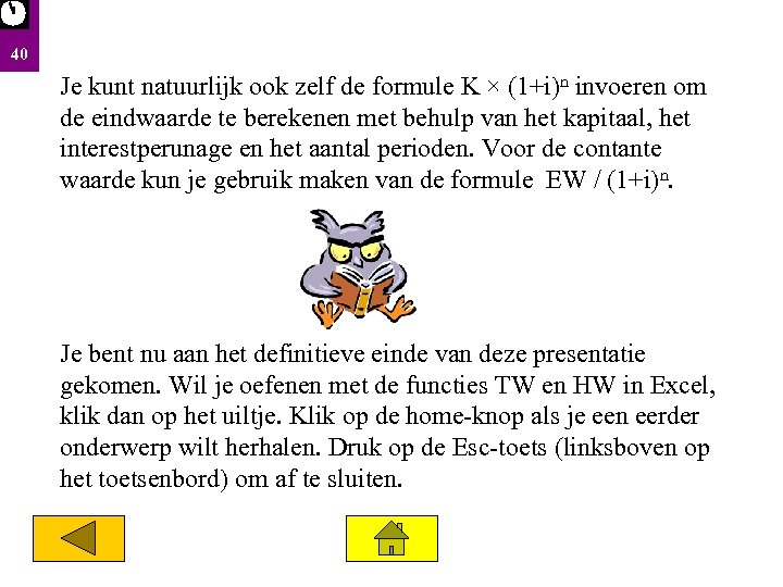 40 Je kunt natuurlijk ook zelf de formule K × (1+i)n invoeren om de