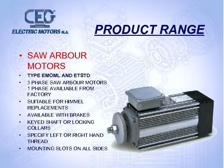 PRODUCT RANGE • SAW ARBOUR MOTORS • • TYPE EMOML AND ETSTD 3 PHASE