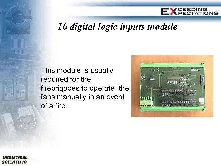 16 digital logic inputs module This module is usually required for the firebrigades to