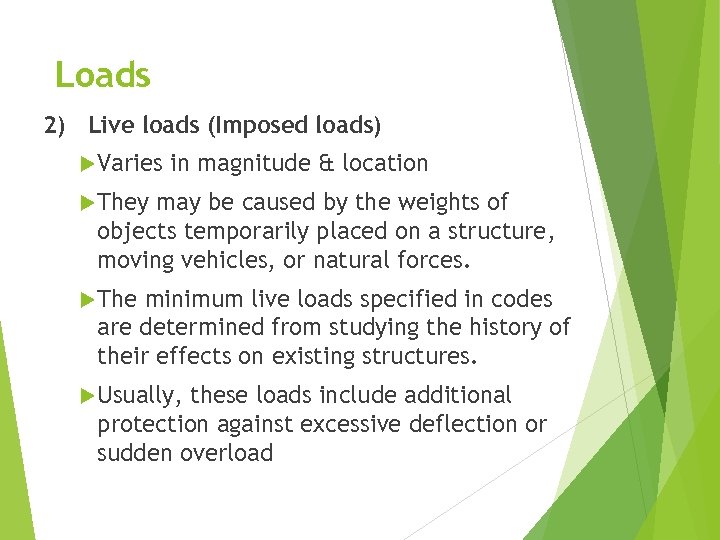 Loads 2) Live loads (Imposed loads) Varies in magnitude & location They may be