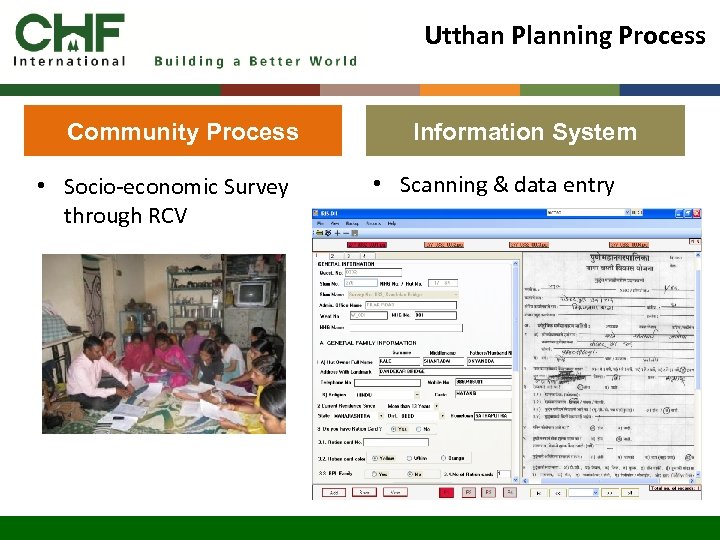 Utthan Planning Process Community Process • Socio-economic Survey through RCV Information System • Scanning