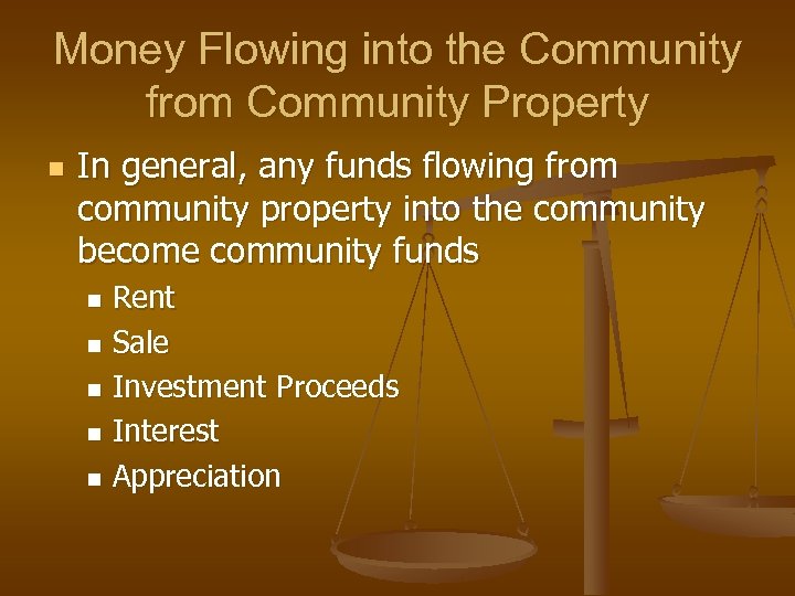 Money Flowing into the Community from Community Property n In general, any funds flowing