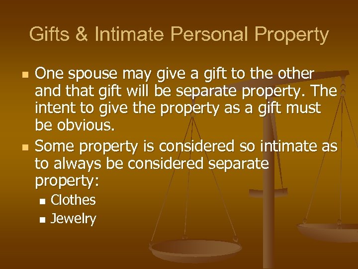 Gifts & Intimate Personal Property n n One spouse may give a gift to