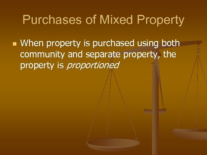 Purchases of Mixed Property n When property is purchased using both community and separate