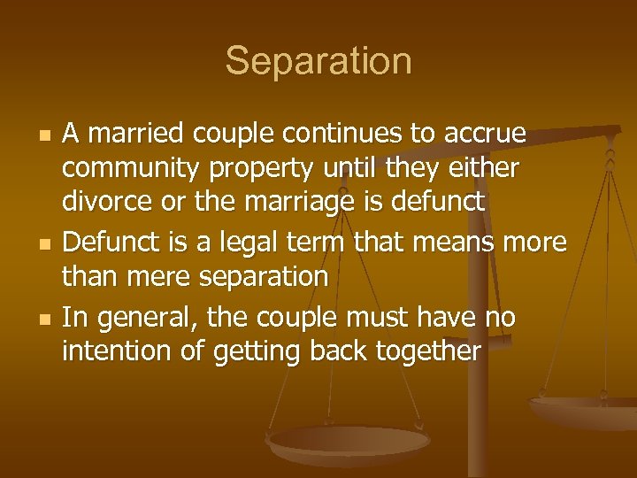 Separation n A married couple continues to accrue community property until they either divorce