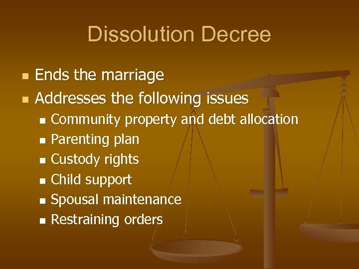 Dissolution Decree n n Ends the marriage Addresses the following issues Community property and