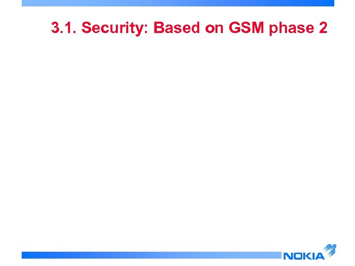 3. 1. Security: Based on GSM phase 2 