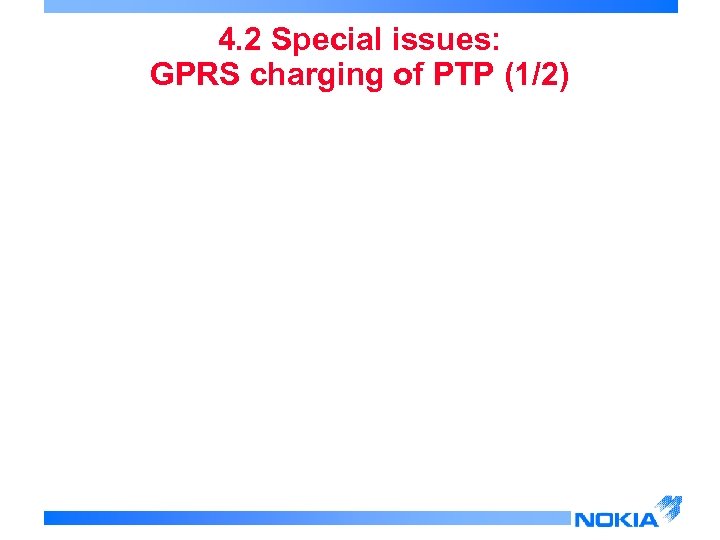 4. 2 Special issues: GPRS charging of PTP (1/2) 
