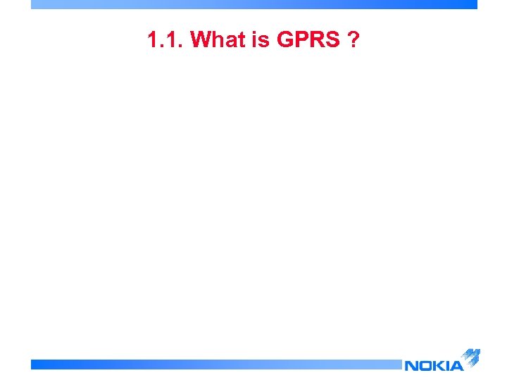 1. 1. What is GPRS ? 