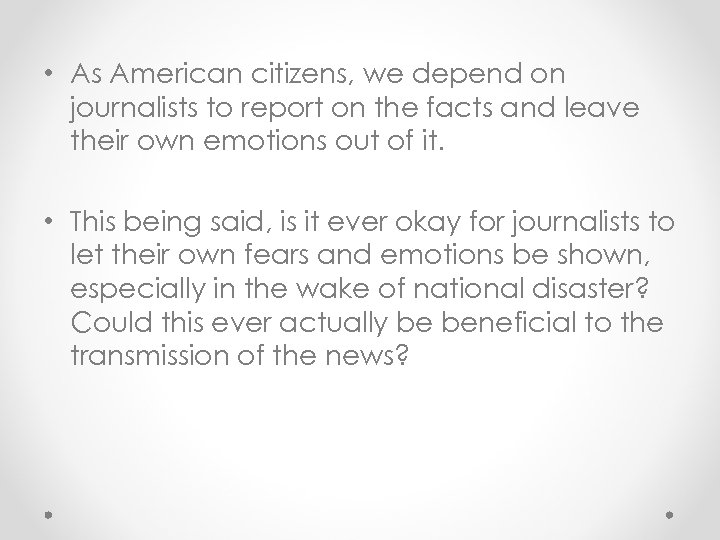  • As American citizens, we depend on journalists to report on the facts