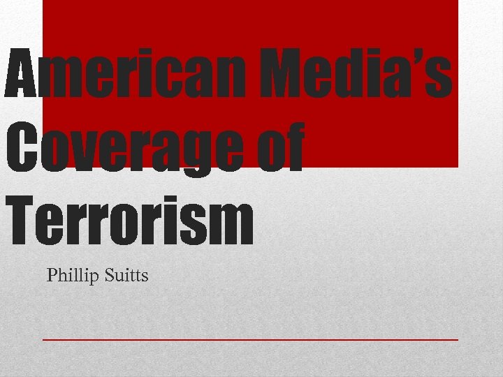 American Media’s Coverage of Terrorism Phillip Suitts 