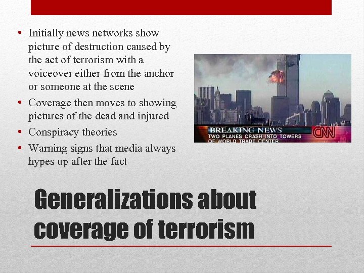  • Initially news networks show picture of destruction caused by the act of