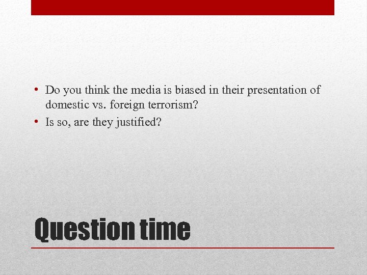  • Do you think the media is biased in their presentation of domestic