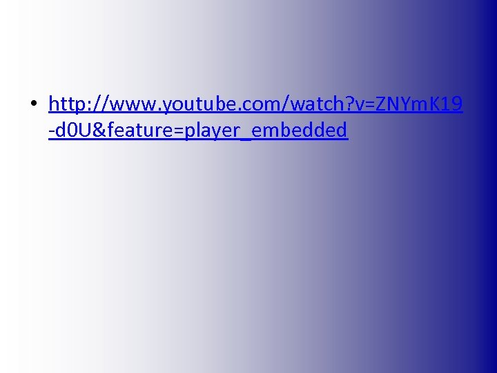  • http: //www. youtube. com/watch? v=ZNYm. K 19 -d 0 U&feature=player_embedded 