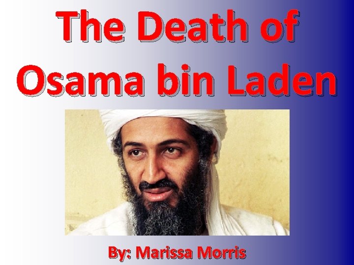 The Death of Osama bin Laden By: Marissa Morris 
